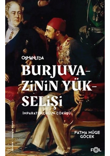 Burjuvazinin Yükselişi, Imparatorluğun Çöküşü –osmanlı Batılılaşması ve Toplumsal Değişim–