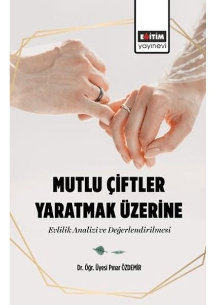 Mutlu Çiftler Yaratmak Üzerine-Evlilik Analizi ve Değerlendirilmesi