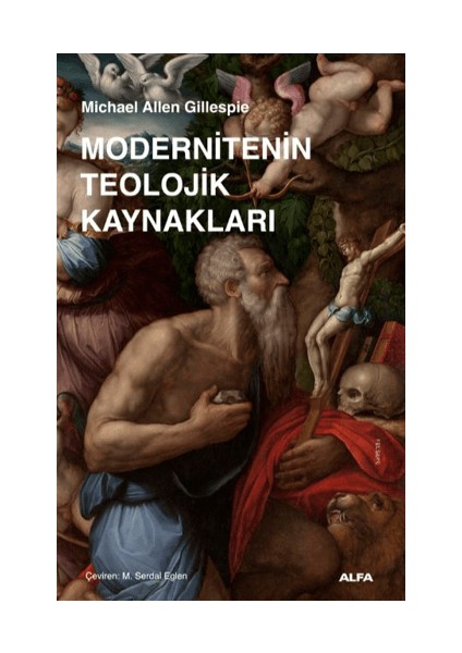 Modernitenin Teolojik Kaynakları - Michael Allen Gillespie