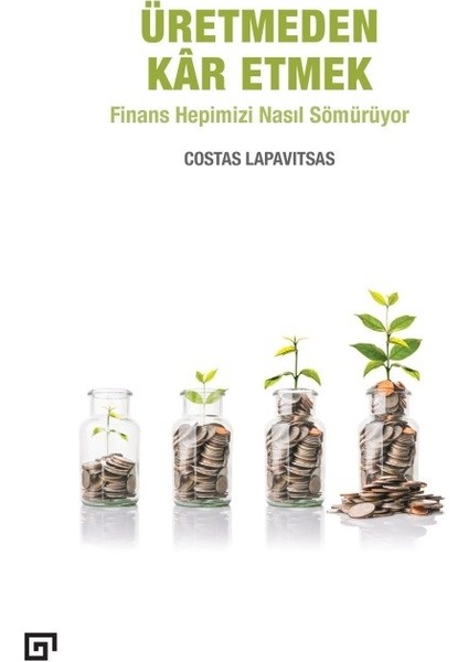 Üretmeden Kâr Etmek - Finans Hepimizi Nasıl Sömürüyor