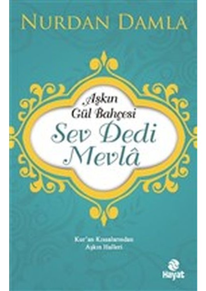 Aşkın Gül Bahçesi - Sev Dedi Mevla - Kur’an Kıssalarından Aşkın Halleri