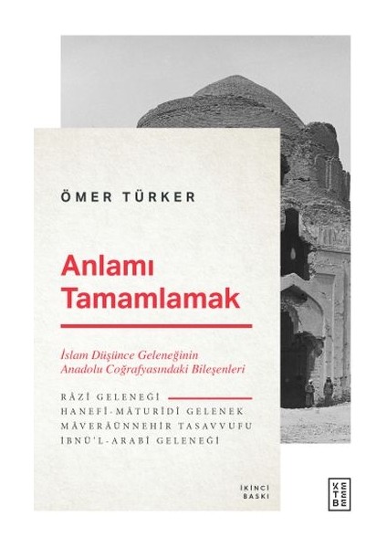 Anlamı Tamamlamak - Islam Düşünce Geleneğinin Anadolu Coğrafyasındaki Bileşenleri