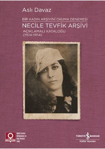 Necile Tevfik Arşivi - Açıkmalı Kataloğlu 1924-1954 Bir Kadın Arşivini Okuma Denemesi