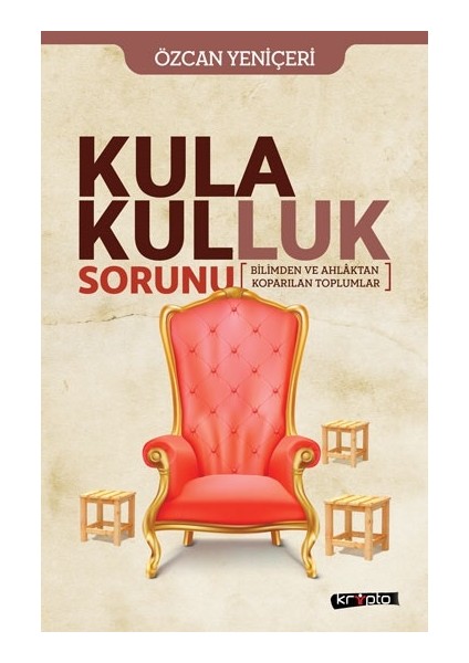 Kula Kulluk Sorunu - Bilimden ve Ahlâktan Kopa-Rılan Toplumlar