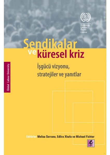 Sendikalar ve Küresel Kriz Işgücü Vizyonu, Stratejiler ve Yanıtlar