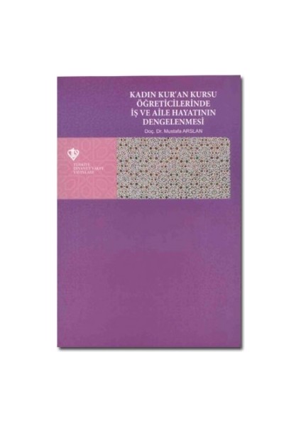 Kadın Kur'an Kursu Öğreticilerinde Iş ve Aile Hayatının Dengelenmesi