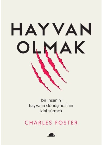 Hayvan Olmak - Bir Insanın Hayvana Dönüşmesinin Izini Sürmek