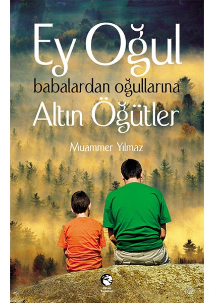 Ey Oğul Babalardan Oğullarına Altın Öğütler