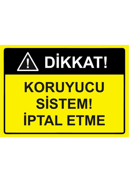 Dikkat! Koruyucu Sistem! Iptal Etme Isg Uyarı Levhası Pvc A5 15X21 cm
