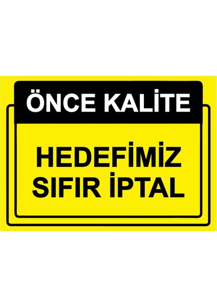 Önce Kalite. Hedefimiz Sıfır Iptal Isg Uyarı Levhası Pvc A5 15X21 cm