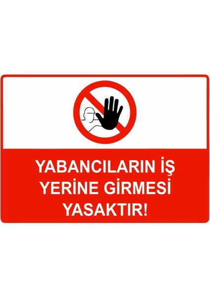 Yabancıların Iş Yerine Girmesi Yasaktır Isg Uyarı Levhası Pvc A5 15X21 cm