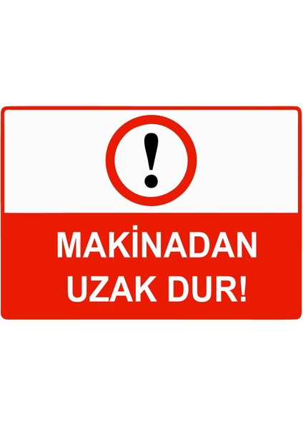 Makinadan Uzak Dur Isg Uyarı Levhası Pvc A5 15X21 cm