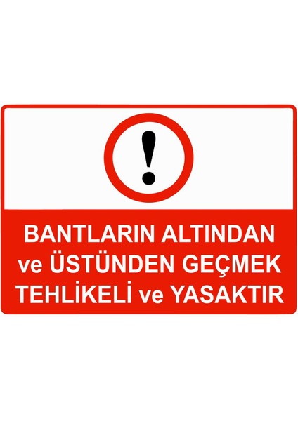 Bantların Altından ve Üstünden Geçmek Tehlikeli ve Yasaktır Isg Uyarı Levhası Pvc A5 15X21 cm