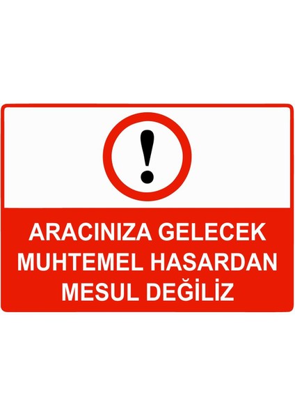 Aracınıza Gelecek Muhtemel Hasardan Mesul Değiliz Isg Uyarı Levhası Pvc A5 15X21 cm