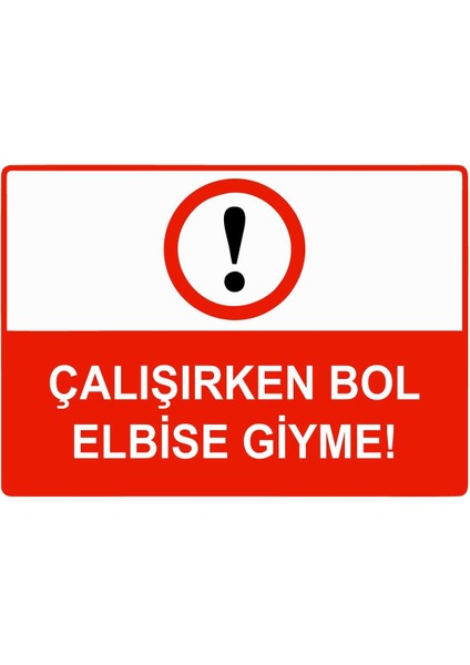 Çalışırken Bol Elbise Giyme Isg Uyarı Levhası Pvc A5 15X21 cm