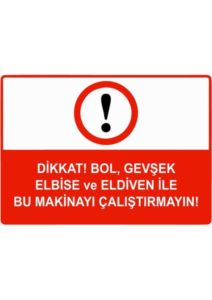 Dikkat Bol Gevşek Elbise ve Eldiven Ile Bu Makinayı Çalştrma Isg Uyarı Levhası Pvc A5 15X21 cm