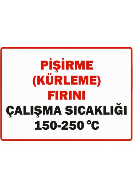 Pişirme (Kürleme) Fırını, Çalışma Sıcaklığı 150-250 ’c Isg Uyarı Levhası Pvc A5 15X21 cm