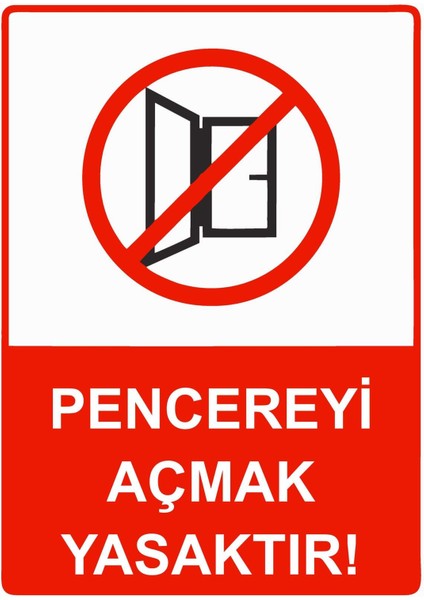 Pencereyi Açmak Yasaktır! Isg Uyarı Levhası Pvc A5 15X21 cm