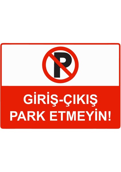 Giriş - Çıkış Park Etmeyin Isg Uyarı Levhası Pvc A5 15X21 cm