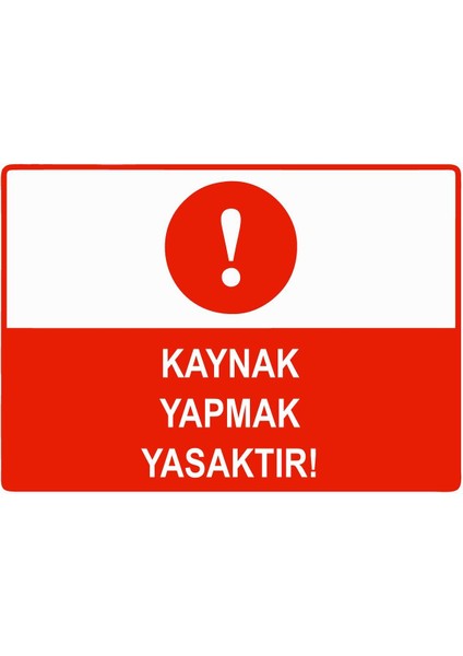 Kaynak Yapmak Yasaktır Isg Uyarı Levhası Pvc A5 15X21 cm