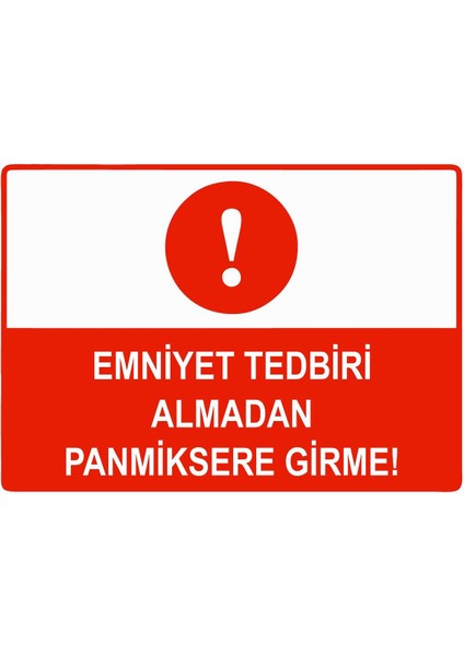 Emniyet Tedbiri Almadan Panmiksere Girme Isg Uyarı Levhası Pvc A5 15X21 cm