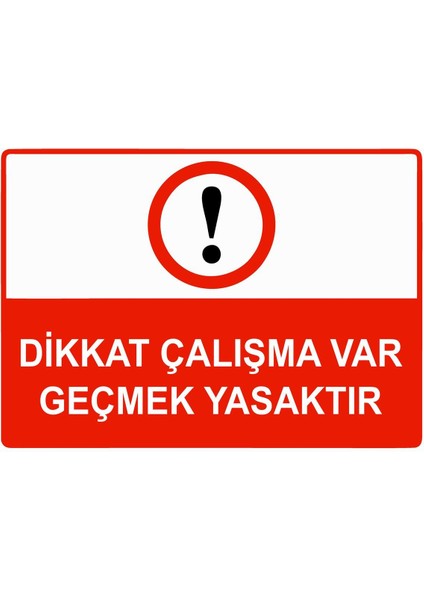 Dikkat Çalışma Var Geçmek Yasaktır Isg Uyarı Levhası Pvc A5 15X21 cm