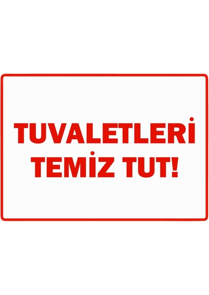 Tuvaletleri Temiz Tut Isg Uyarı Levhası Pvc A5 15X21 cm