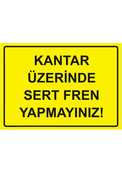 Kantar Üzerinde Sert Fren Yapmayınız! Isg Uyarı Levhası Pvc A5 15X21 cm