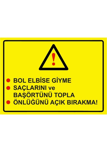 Bol Elbise Giyme Saçlarını ve Başörtünü Topla Önlüğünü Açık Isg Uyarı Levhası Pvc A5 15X21 cm