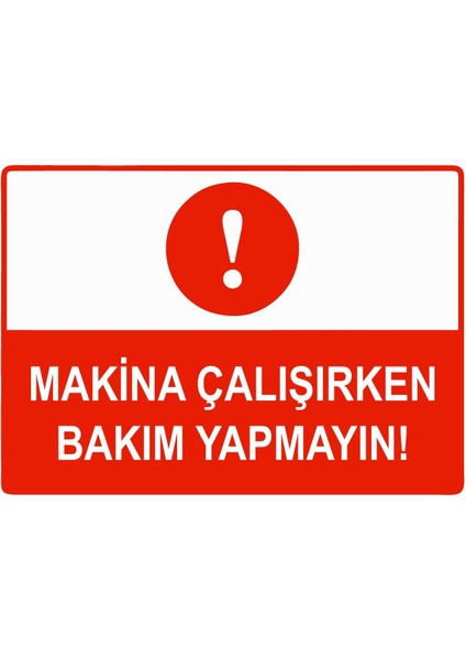 Makina Çalışırken Bakım Yapmayın Isg Uyarı Levhası Pvc A5 15X21 cm