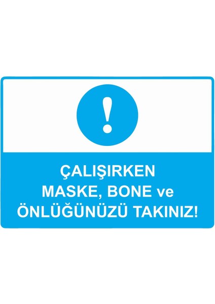 Çalışırken Maske, Bone ve Önlüğünüzü Takınız! Isg Uyarı Levhası Pvc A5 15X21 cm