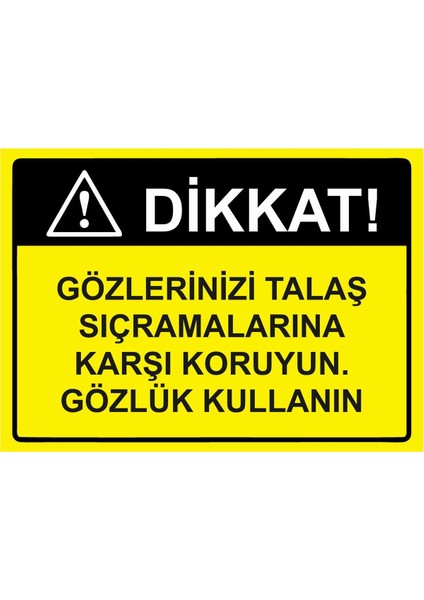Dikkat! Gözlerinizi Talaş Sıçramalarına Karşı Koruyun.gözlük Isg Uyarı Levhası Pvc A5 15X21 cm