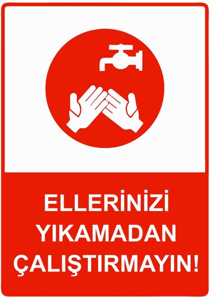Ellerinizi Yıkamadan Çalıştırmayın! Isg Uyarı Levhası Pvc A5 15X21 cm