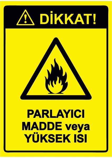 Dikkat! Parlayıcı Madde Veya Yüksek Isı Isg Uyarı Levhası Pvc A5 15X21 cm