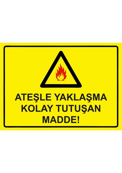 Ateşle Yaklaşma Kolay Tutuşan Madde! Isg Uyarı Levhası Pvc A5 15X21 cm