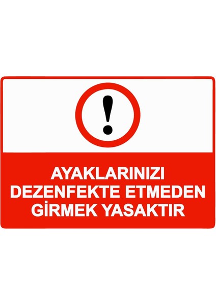 Ayaklarınızı Dezenfekte Etmeden Girmek Yasaktır Isg Uyarı Levhası Pvc A5 15X21 cm
