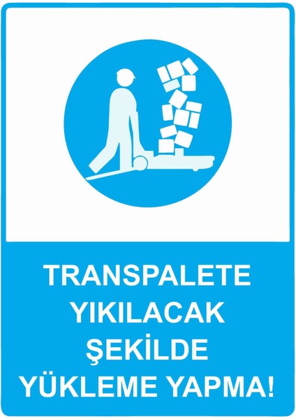 Transpalete Yıkılacak Şekilde Yükleme Yapma! Isg Uyarı Levhası Pvc A5 15X21 cm