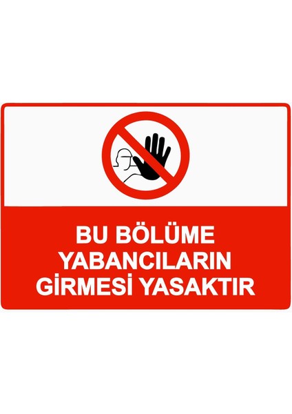 Bu Bölüme Yabancıların Girmesi Yasaktır Isg Uyarı Levhası Pvc A5 15X21 cm