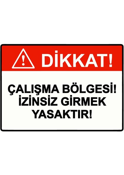 Dikkat! Çalışma Bölgesi! Izinsiz Girmek Yasaktır! Isg Uyarı Levhası Pvc A5 15X21 cm
