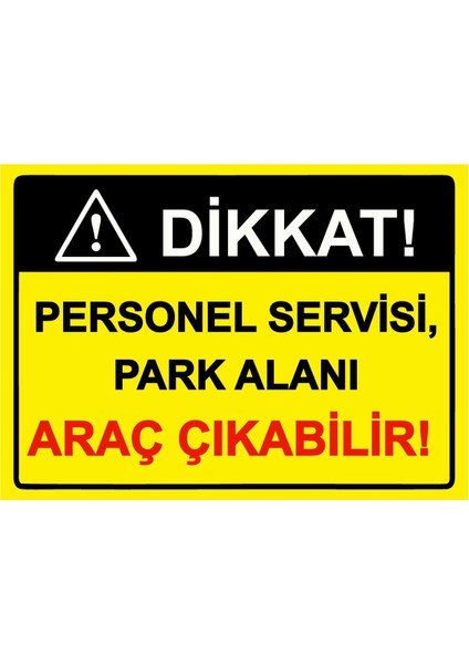 Dikkat! Personel Servisi, Park Alanı Araç Çıkabilir! Isg Uyarı Levhası Pvc A5 15X21 cm
