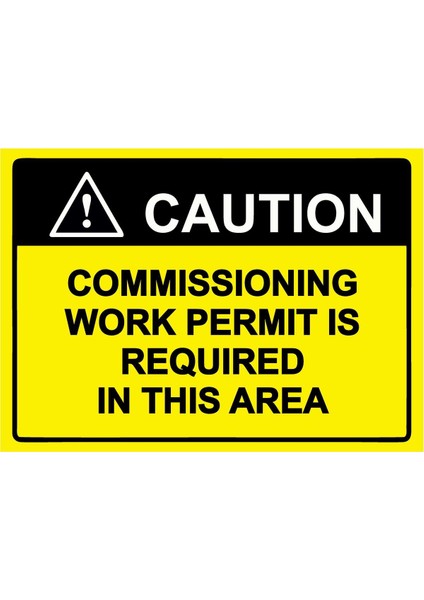 Coutıon Commıssıonıng Work Permıt Is Requıred In Thıs Area Isg Uyarı Levhası Pvc A5 15X21 cm