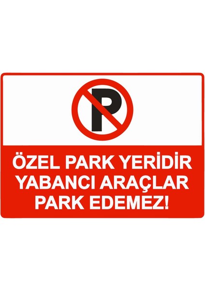 Özel Park Yeridir Yabancı Araçlar Park Edemez! Isg Uyarı Levhası Pvc A5 15X21 cm