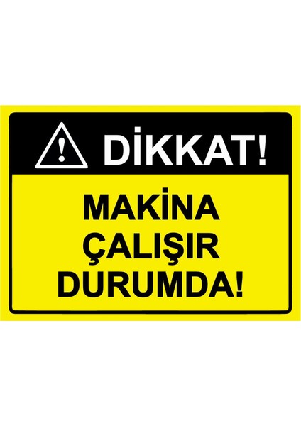 Dikkat! Makina Çalışır Durumda! Isg Uyarı Levhası Pvc A5 15X21 cm