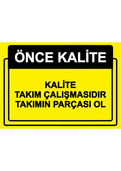 Önce Kalite. Kalite Takım Çalışmasıdır Takımın Parçası Ol Isg Uyarı Levhası Pvc A5 15X21 cm