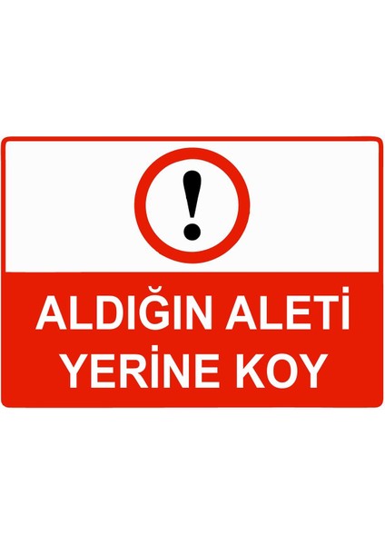 Aldığın Aleti Yerine Koy Isg Uyarı Levhası Pvc A5 15X21 cm