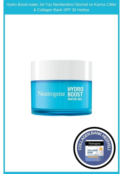 Hydro Boost water Jel Yüz Nemlendirici Normal ve Karma Ciltler & Collagen Bank Şase Hediye