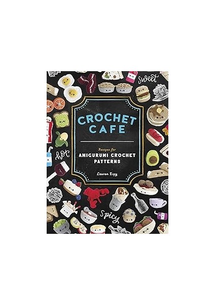Crochet Cafe: Recipes For Amigurumi Crochet Patterns