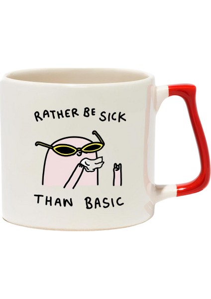 Rather Be Sick Than Basic Lüks Kupa - Hediye Seramik Kupa