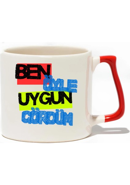 Ben Öyle Uygun Gördüm Lüks Kupa- Hediye Seramik Kupa