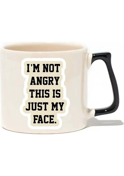 I'm Not Angry This Is Just My Face Lüks Kupa- Hediye Seramik Kupa